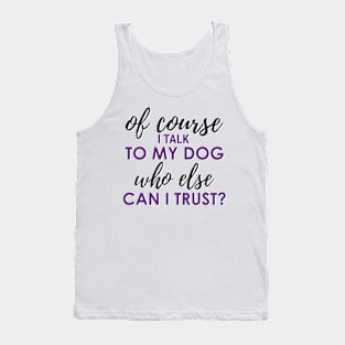 Talk to my dog Tank Top